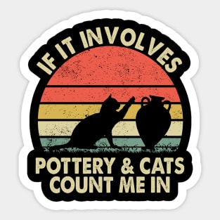 If it involves Pottery and Cats - Cats and Pottery Lovers Sticker